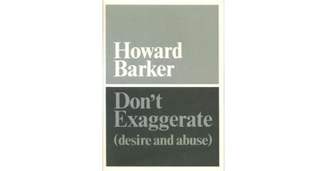 Don T Exaggerate By Howard Barker