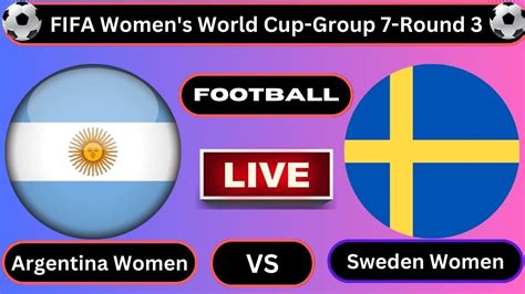 Argentina Women Vs Sweden Women Fifa Womens World Cup Group 7 Round 3 Football 2023 Youtube