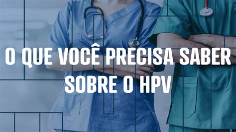 O que você precisa saber sobre o HPV