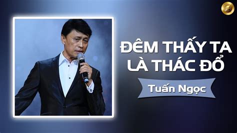 ĐÊm ThẤy Ta LÀ ThÁc ĐỔ TuẤn NgỌc NhẠc VÀng TuẤn NgỌc Hay NhẤt Youtube