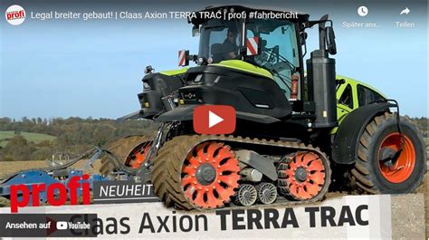 Profi Magazin Legal Breiter Gebaut Claas Axion TERRA TRAC Profi