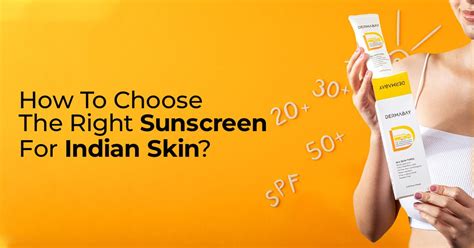 How To Choose The Right Sunscreen For Indian Skin Dermabay