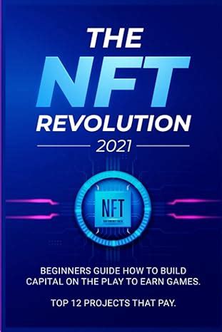 The Nft Revolution Beginners Guide How To Build Apital On The Play