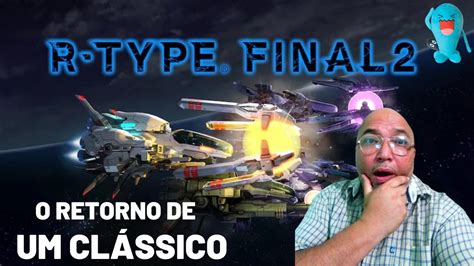 UM DOS MELHORES JOGOS DE NAVE ESTÁ DE VOLTA R TYPE FINAL 2 Clássico