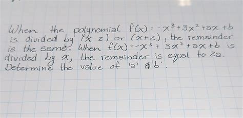 Solved When The Polynomial F X −x3 3x2 Ax B Is Divided By