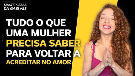 TUDO O QUE UMA MULHER PRECISA SABER PARA VOLTAR A ACREDITAR NO AMOR