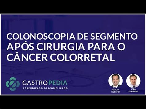 Colonoscopia de segmento após cirurgia para o câncer colorretal