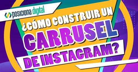 C Mo Construir Un Carrusel De Instagram Posiciona Digital