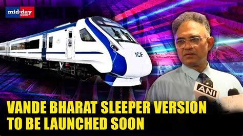 Sleeper Version Of Vande Bharat Train To Hit The Tracks In The