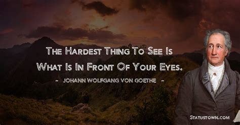 The Hardest Thing To See Is What Is In Front Of Your Eyes Johann