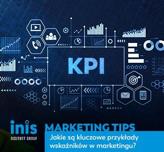 Czym jest KPI Kluczowe przykłady wskaźników w marketingu