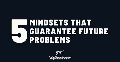 mindsets  guarantee future problems