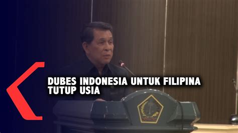 Dubes Indonesia Untuk Filipina Tutup Usia YouTube