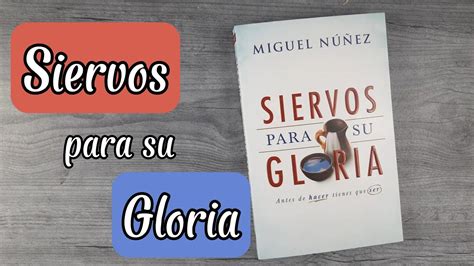 Siervos Para Su Gloria Miguel Núñez YouTube