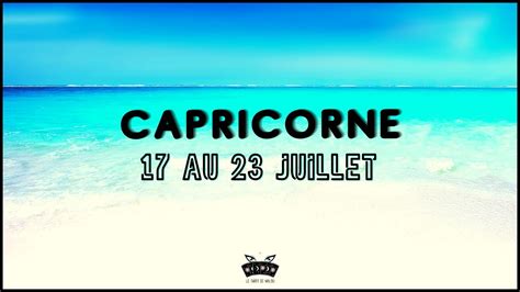 ♑ Capricorne ♑ Semaine Du 17 Au 23 Juillet 2023 🔮 Horoscope ️