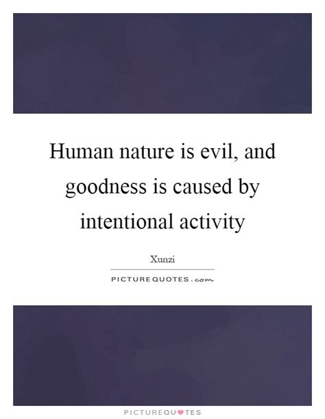 Human Nature Is Evil And Goodness Is Caused By Intentional