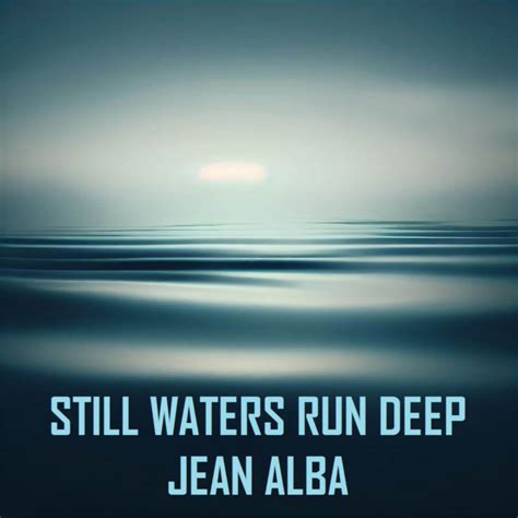 STILL WATERS RUN DEEP | JEAN ALBA | el_masmore & JEAN ALBA