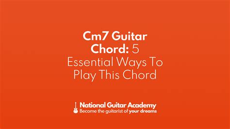 Cm7 Guitar Chord: 5 Essential Ways To Play This Chord - National Guitar Academy