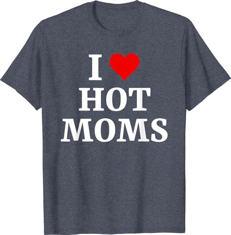 I Love Hot Moms Funny Red Heart Love Moms T Shirt