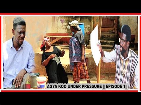 AGYA KOO UNDER PRESSURE EPISODE 1 FIRE BURNING BEDIIDE