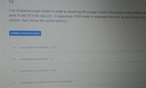 Answered 12 1 Kg Of Aqueous Sugar Solution Is Made By Dissolving 200