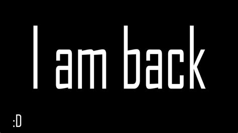 I Am Back Youtube