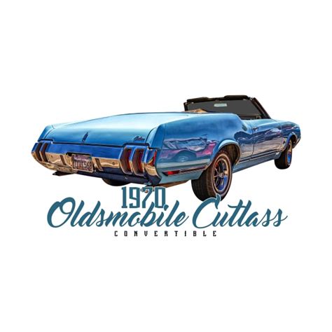 1970 Oldsmobile Cutlass Convertible 1970 Oldsmobile Cutlass Convertible T Shirt Teepublic