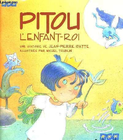 Pitou L Enfant Roi De Idatte Jean Pierre Tr Achat Livres Ref