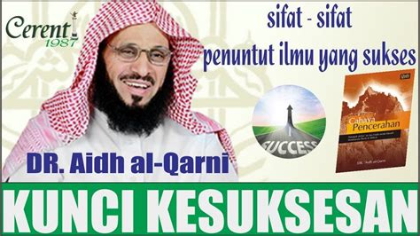 Kunci Kesuksesan Sifat Sifat Penuntut Ilmu Yang Sukses Dr Aidh