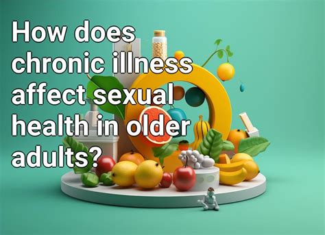 How Does Chronic Illness Affect Sexual Health In Older Adults Health