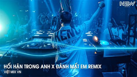 Hối Hận Trong Anh ft Đánh Mất Em Remix HUY PT Vì Cuộc Đời Này Chỉ Có