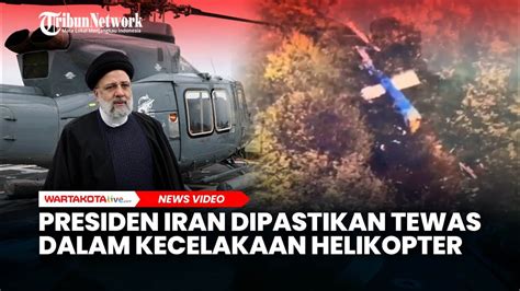 Presiden Iran Ebrahim Raisi Dan Menlu Dipastikan Tewas Dalam Kecelakaan