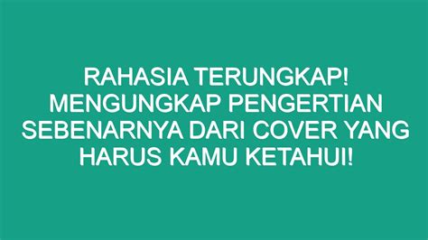 Rahasia Terungkap Mengungkap Pengertian Sebenarnya Dari Cover Yang