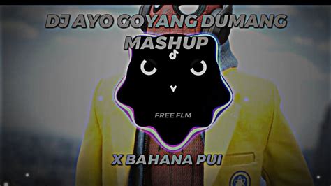 DJ AYO GOYANG DUMANG X BAHANA PUI BY GONDRE YouTube