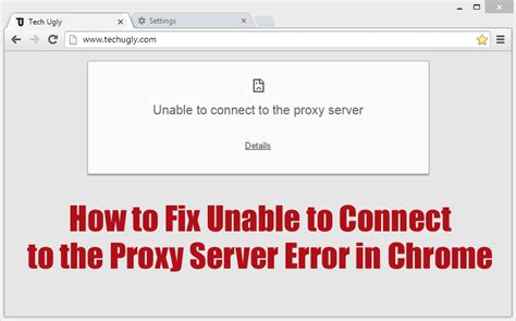 How To Fix Unable To Connect To The Proxy Server Error In Chrome Tech