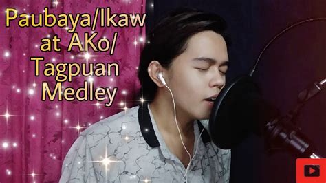 Paubaya Ikaw At Ako Tagpuan Medley Cover Song YouTube