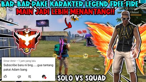 SOLO VS SQUAD BAR BAR PAKE KARAKTER LEGEND DI FREE FIRE MAIN JADI