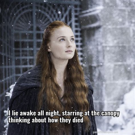 Sansa Stark I Lie Awake All Night Starring At The Canopy Thinking