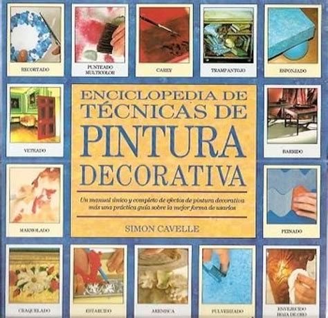 Enciclopedia De Técnicas De Pintura Decorativa Un Manual Único Y Completo De Efectos De Pintura