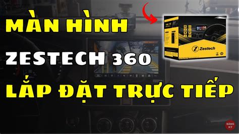 Lắp đặt thực tế màn hình Zestech ZT360 liền Camera 360 độ KINGATSPA