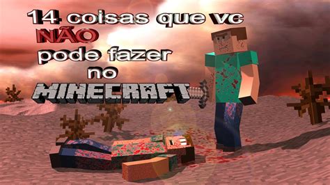 14 Coisas Que Vc NÃo Pode Fazer No Minecraft Youtube