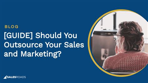 Guide Should You Outsource Your Sales And Marketing Sales