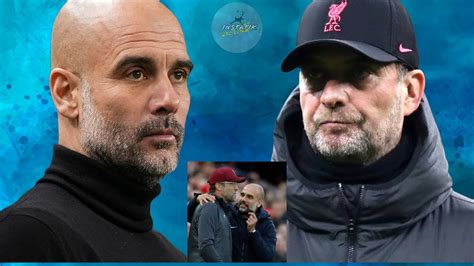 Pep Guardiola Gives Two Reasons Why Jurgen Klopp Is His Toughest