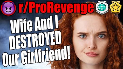 Rprorevenge Wife And I Destroyed Our Girlfriend Reddit Stories