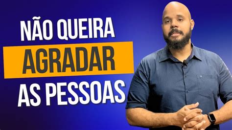 N O Queira Agradar As Pessoas Raffael Reis Youtube