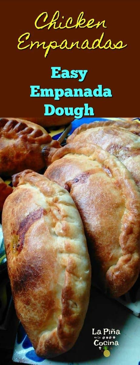 Chicken Empanadas~ Easy Empanada Dough - La Piña en la Cocina