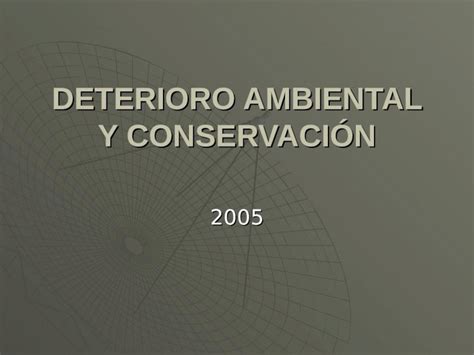 PPT DETERIORO AMBIENTAL Y CONSERVACIÓN 2005 CONCEPTO DE DETERIORO