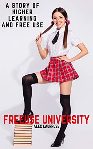 Freeuse University A Story Of Higher Learning And Free Use By Alex Laurrose Goodreads