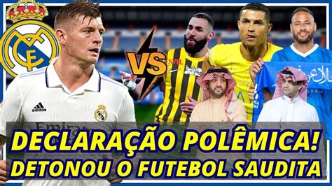 Declara O Pol Mica Kroos Detona Futebol Saudita Novamente Ltimas