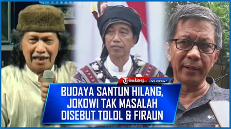 Jokowi Tak Masalah Disebut Firaun Hingga Tolol Tapi Sedih Budaya